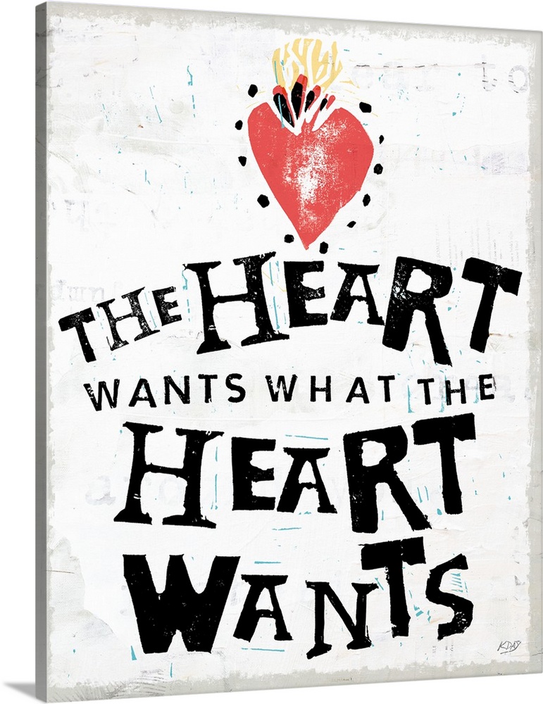 Decorative art with the phrase "The Heart Wants What The Heart Wants" written in black with an illustration of a red heart...