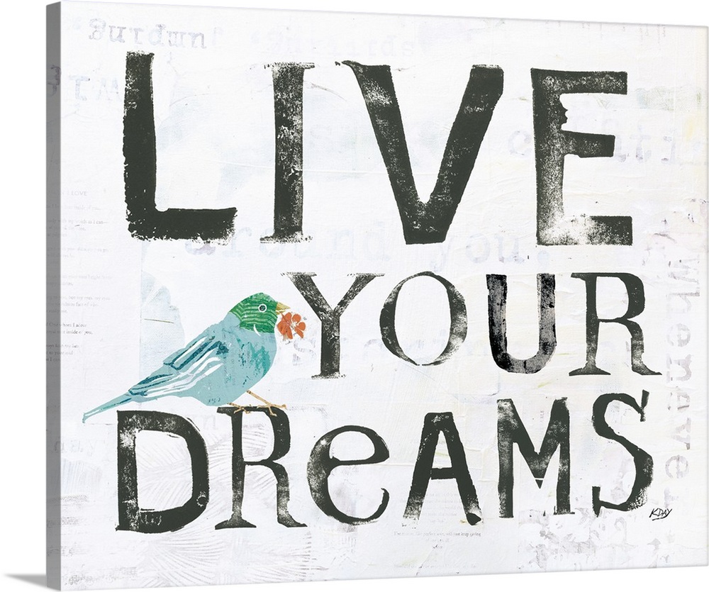 "Live Your Dreams" with a bird and faint text on the background, created with mixed media.