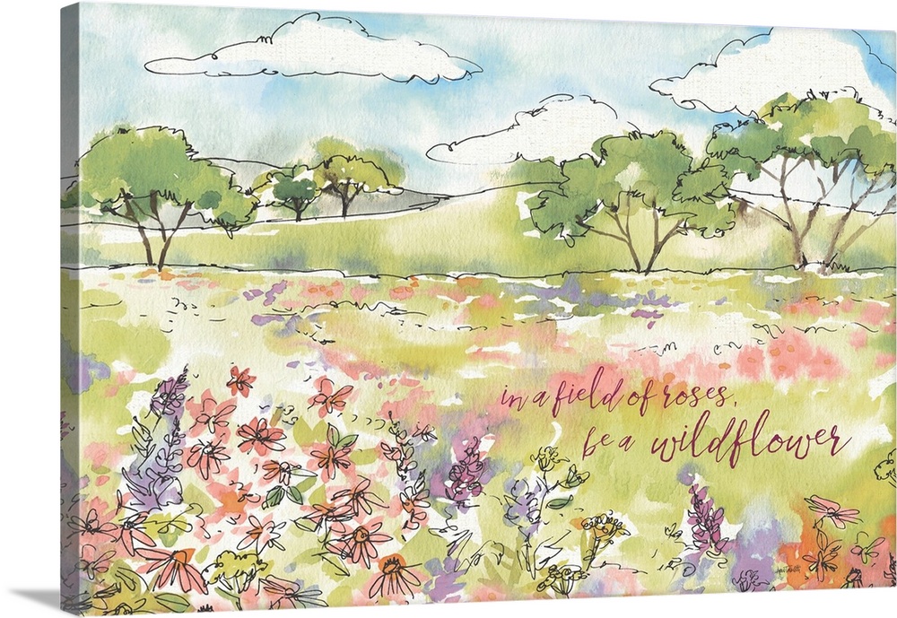 A watercolor painting of a country scene of wildflowers in a field and the text "in a field of roses, be a wildflower".