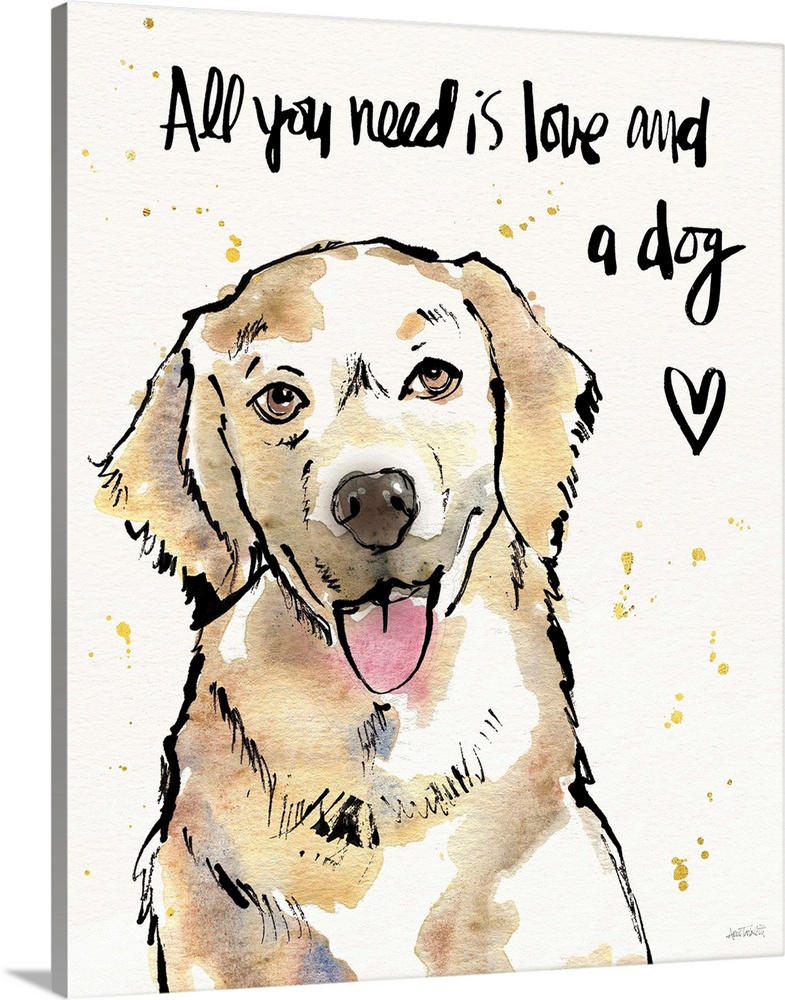 "All You Need is Love and a Dog" watercolor painting of a Golden Retriever.