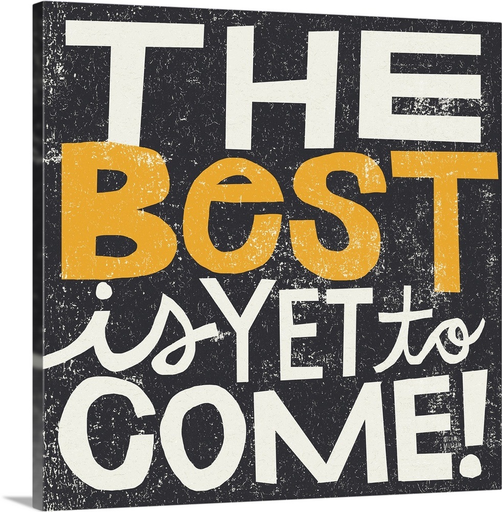 The Best is Yet to Come Wall Art, Canvas Prints, Framed Prints, Wall ...