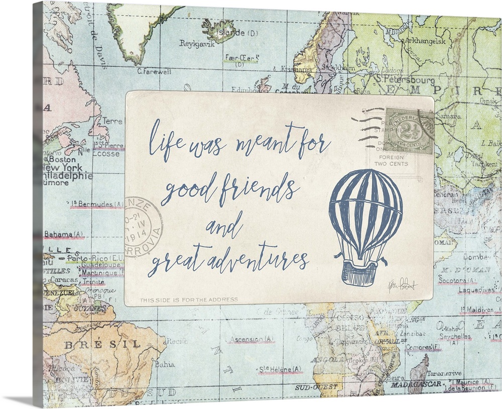 "Life Was Meant for Good Friends and Great Adventures" with a hot air balloon drawn in blue on a postcard on top of a map.