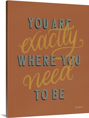 You Are Exactly Where You Need Be