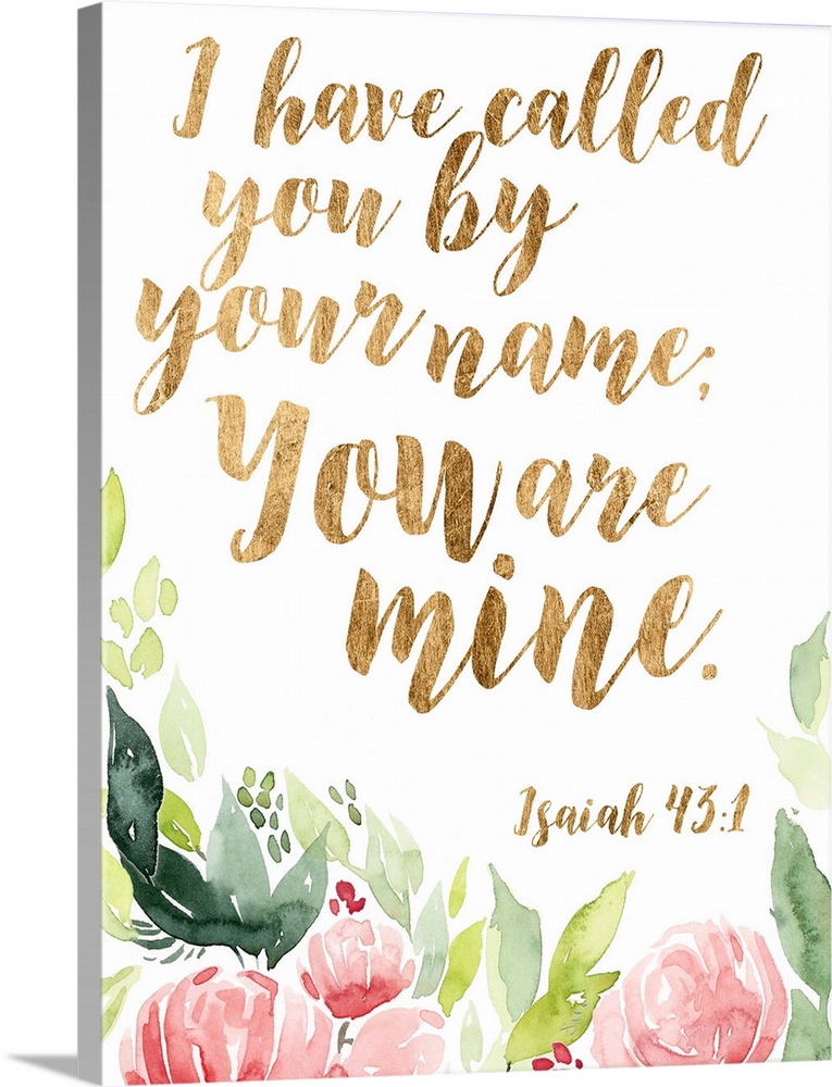 The bible verse, "I have called you bu your name, you are mine. " (Isaiah 43:1) is on gold color with soft watercolor flow...