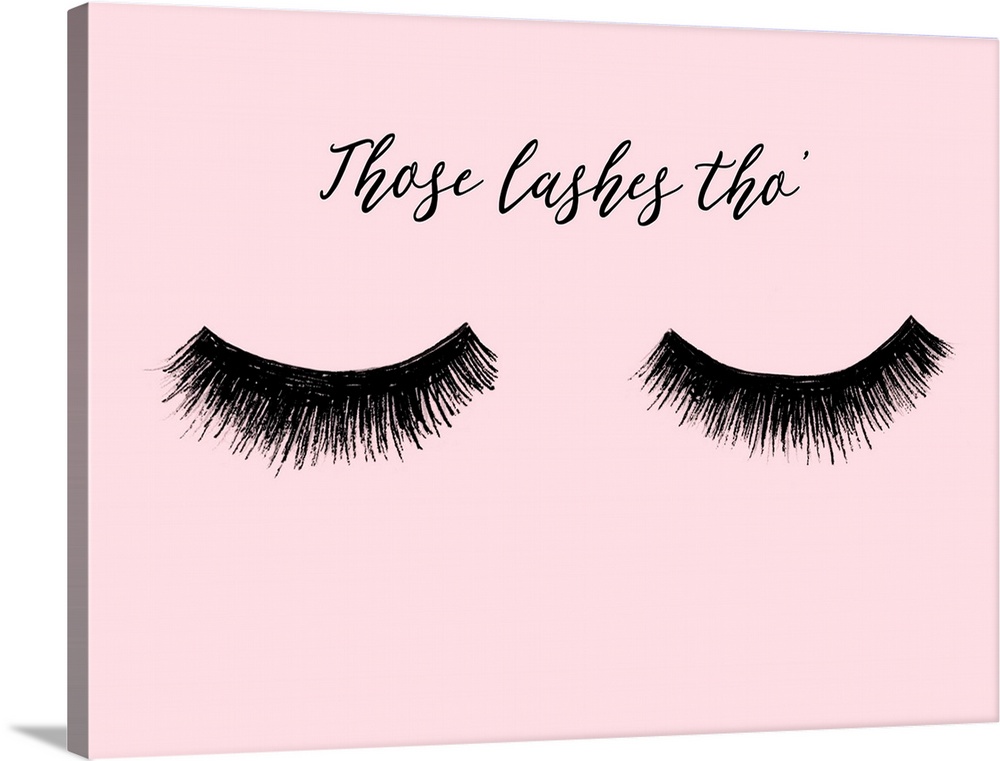"Those Lashes Tho" with eyelashes in black on a pink background.