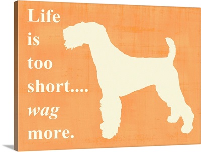 Life is too short wag more